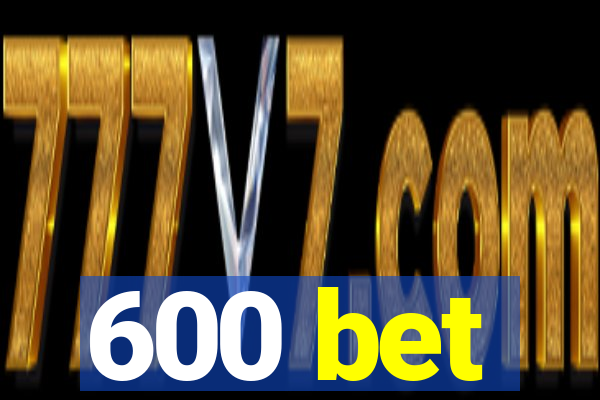 600 bet