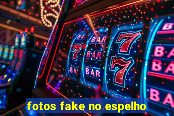 fotos fake no espelho