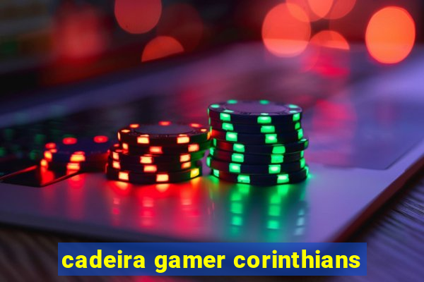 cadeira gamer corinthians
