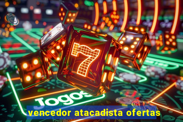 vencedor atacadista ofertas
