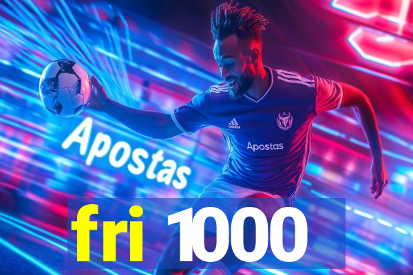 fri 1000