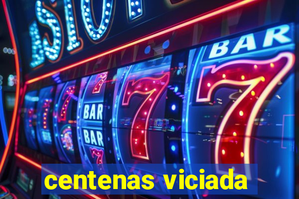 centenas viciada