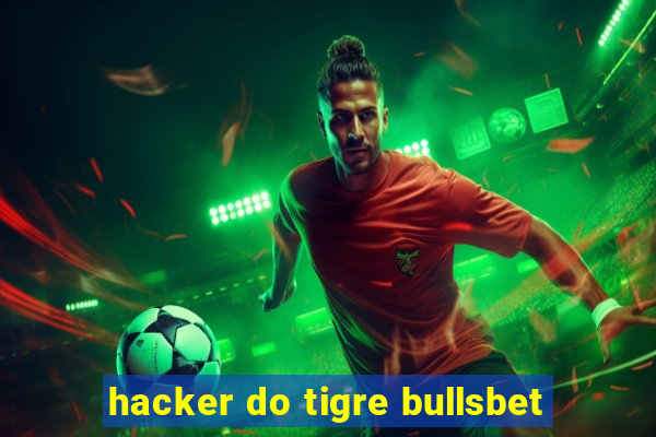 hacker do tigre bullsbet