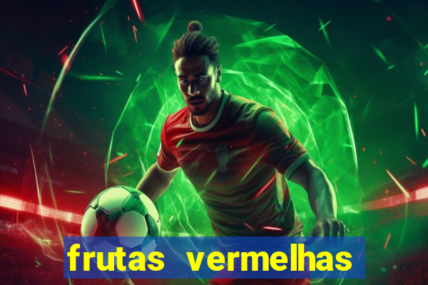 frutas vermelhas nomes e fotos