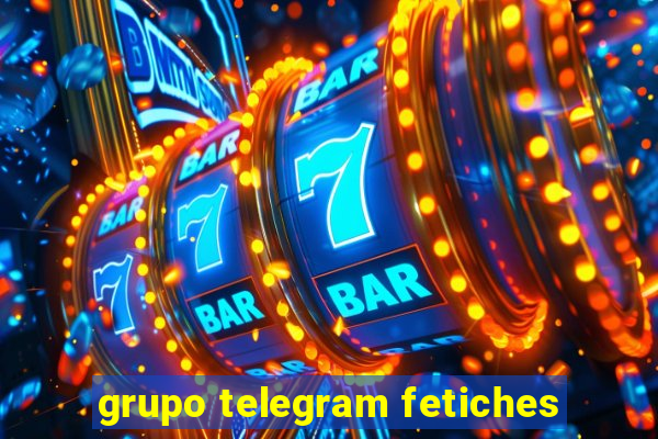 grupo telegram fetiches