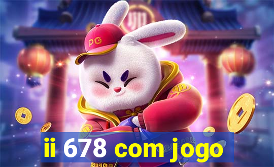 ii 678 com jogo