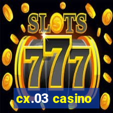 cx.03 casino