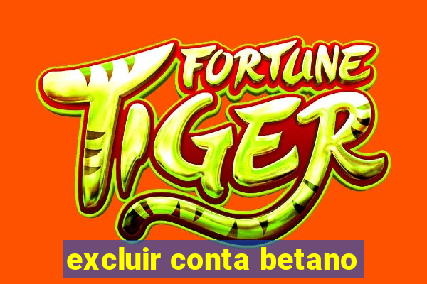 excluir conta betano