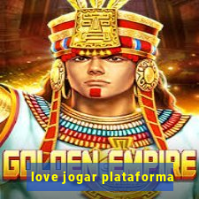love jogar plataforma