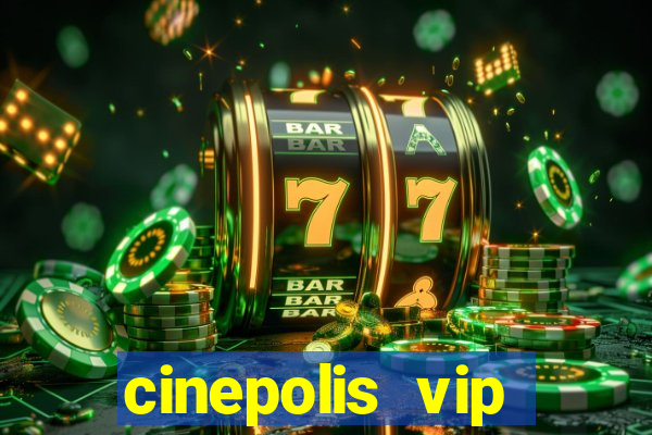 cinepolis vip parque shopping