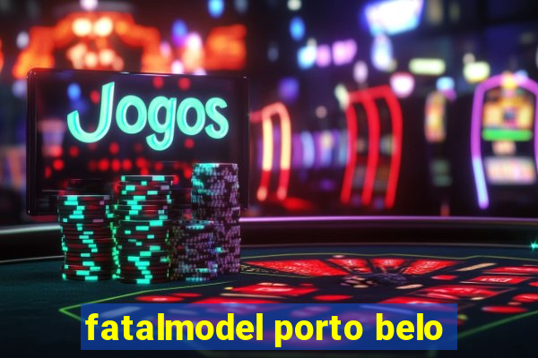 fatalmodel porto belo