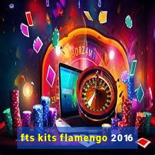 fts kits flamengo 2016