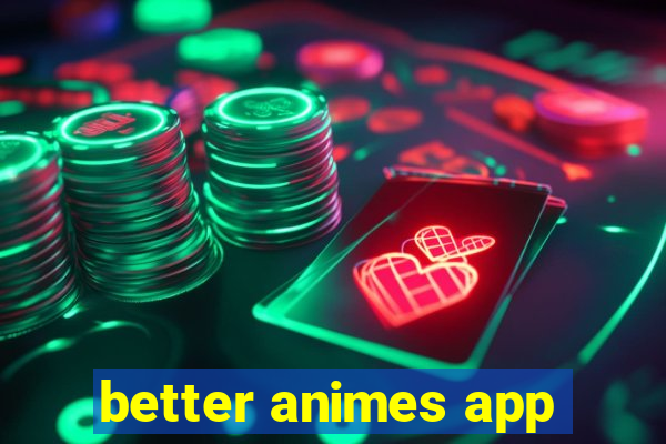 better animes app