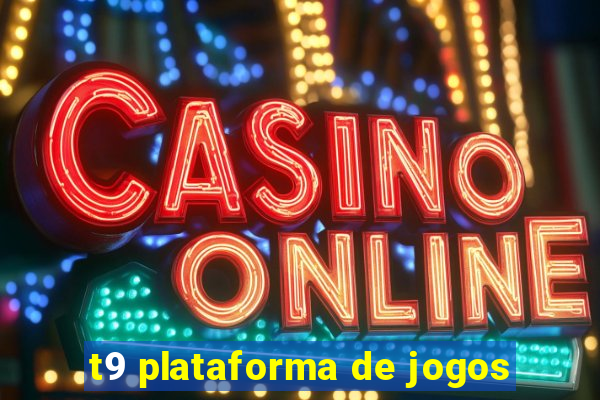 t9 plataforma de jogos