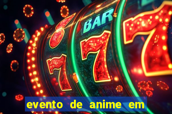 evento de anime em sp hoje