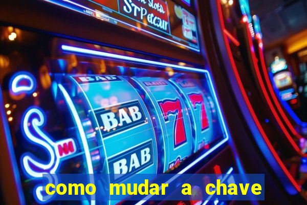 como mudar a chave pix da brabet