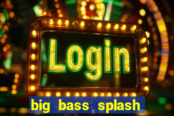 big bass splash melhor horário para jogar