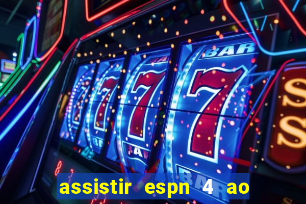 assistir espn 4 ao vivo grátis