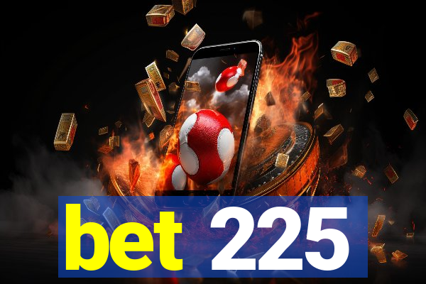 bet 225