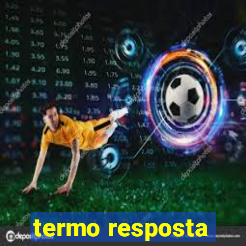 termo resposta