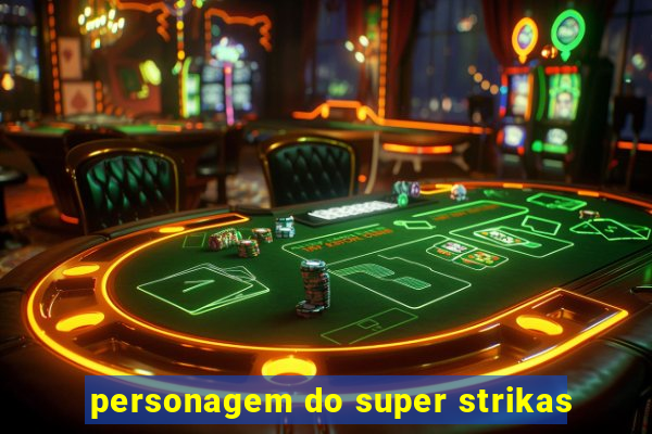 personagem do super strikas