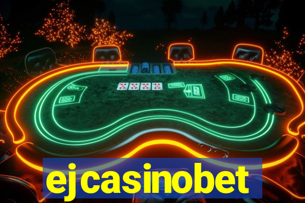 ejcasinobet