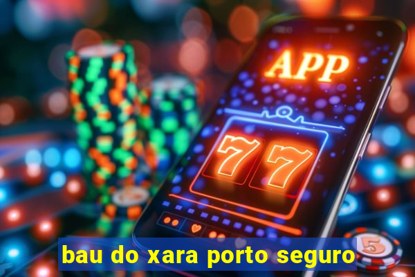 bau do xara porto seguro