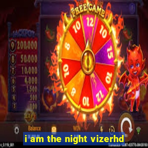 i am the night vizerhd