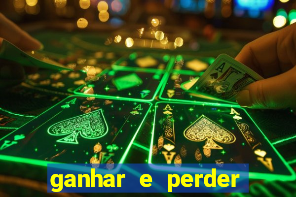ganhar e perder faz parte do jogo frases