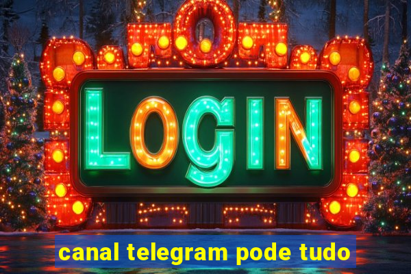canal telegram pode tudo