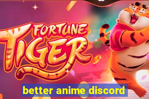 better anime discord