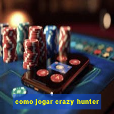 como jogar crazy hunter