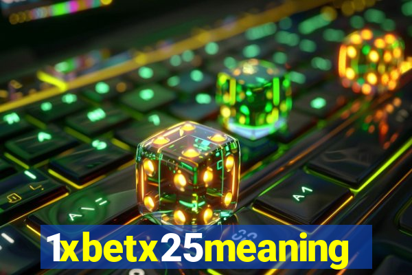 1xbetx25meaning