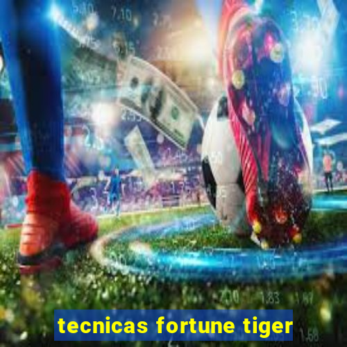 tecnicas fortune tiger