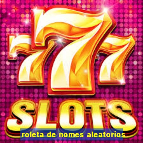 roleta de nomes aleatorios