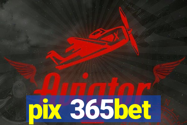 pix 365bet