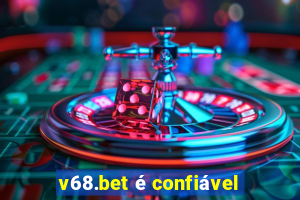 v68.bet é confiável