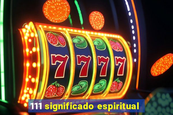 111 significado espiritual