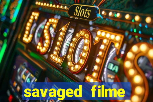 savaged filme completo dublado