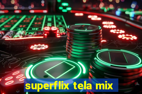 superflix tela mix