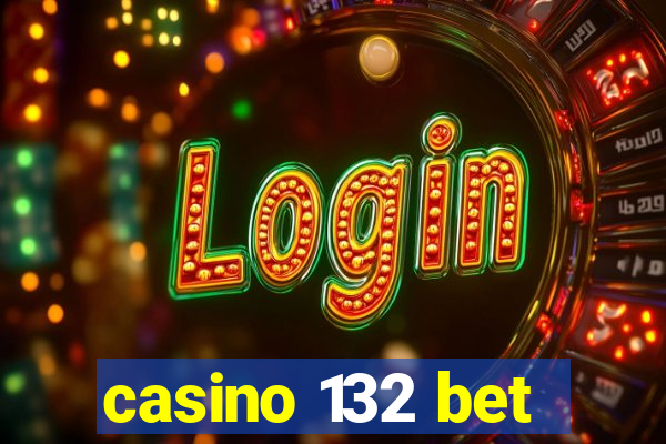 casino 132 bet