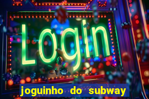 joguinho do subway surf que ganha dinheiro de verdade