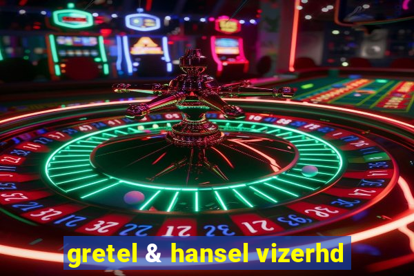 gretel & hansel vizerhd