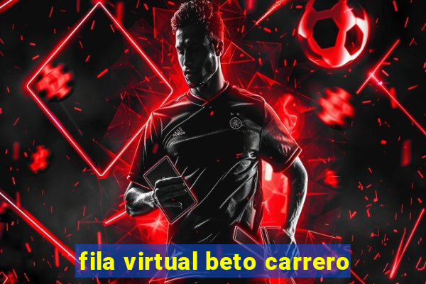 fila virtual beto carrero