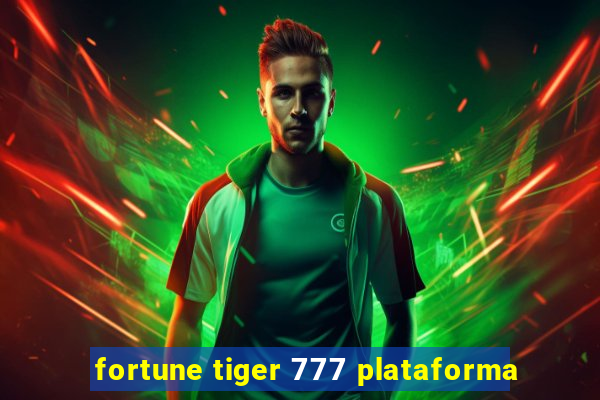 fortune tiger 777 plataforma