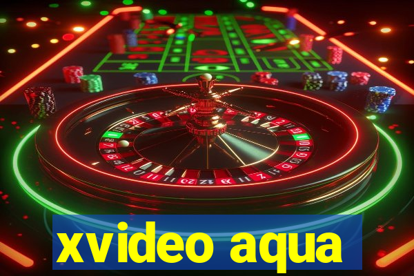 xvideo aqua