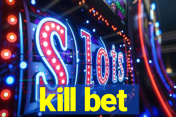 kill bet