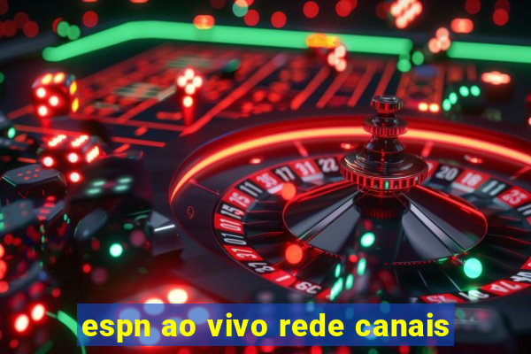 espn ao vivo rede canais