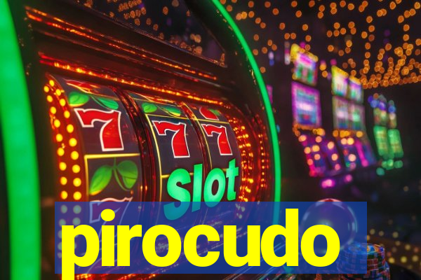 pirocudo
