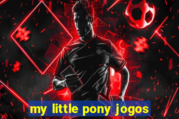 my little pony jogos